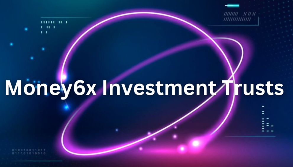 Money6x investment trusts offering diversification and expert management for maximizing wealth growth